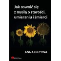Jak oswoić się z myślą o starości, umieraniu i śmierci 