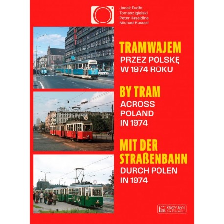Tramwajem przez Polskę w 1974 roku Jacek Pudło Tomasz Igielski Peter Haseldine Michael Russell motyleksiazkowe.pl