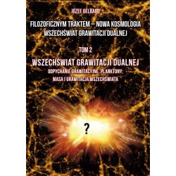 Filozoficznym traktem – Nowa Kosmologia. Wszechświat grawitacji dualnej. Tom 2 Józef Gelbard motyleksiazkowe.pl