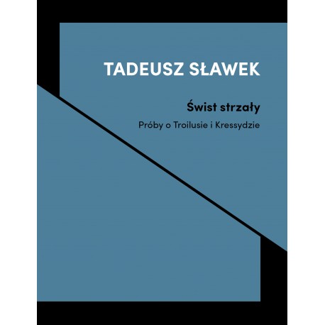 Świst strzały Próby o Troilusie i Kressydzie Tadeusz Sławek motyleksiazkowe.pl
