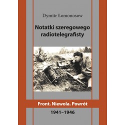 Notatki szeregowego radiotelegrafisty. Front. Niewola. Powrót