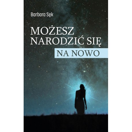 Możesz narodzić się na nowo Barbara Sęk motyleksiazkowe.pl