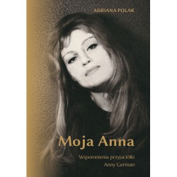 Moja Anna. Wspomnienia przyjaciółki Anny German
