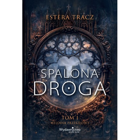 Spalona droga. Melodia przeszłości. Spalona droga. TOM I Estera Tracz motyleksiazkowe.pl