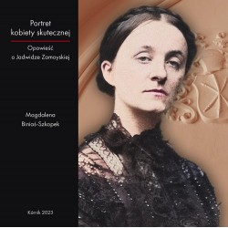Portret kobiety skutecznej. Opowieść o Jadwidze Zamoyskiej