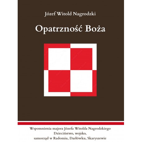 Opatrzność Boża. Wspomnienia majora Józefa Witolda Nagrodzkiego  Józef Witold Nagrodzki motyleksiazkowe.pl