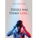 Dzieli nas tylko czas… Rafael Wojciechowski motyleksiazkowe.pl