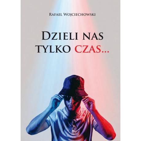 Dzieli nas tylko czas… Rafael Wojciechowski motyleksiazkowe.pl