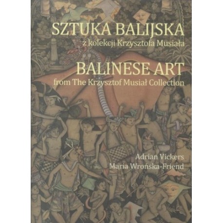 Sztuka balijska z kolekcji Krzysztofa Musiała Maria Wrońska-Friend, Adrian Vickers motyleksiazkowe.pl