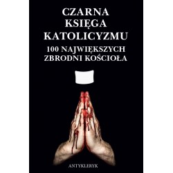 Czarna Księga katolicyzmu. 100 największych zbrodni Kościoła