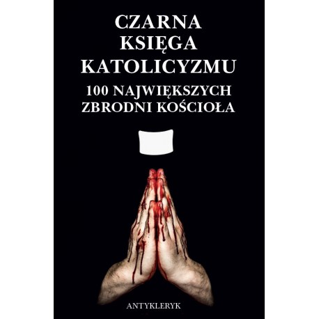 Czarna Księga katolicyzmu 100 największych zbrodni Kościoła Antykleryk Max Bojarski motyleksiazkowe.pl