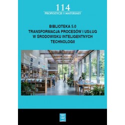 Biblioteka 5.0 : transformacja procesów i usług w środowisku inteligentnych technologii