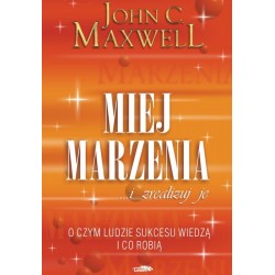 Miej marzenia ... i zrealizuj je!  John C. Maxwell motyleksiazkowe.pl