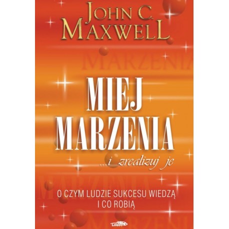 Miej marzenia ... i zrealizuj je!  John C. Maxwell motyleksiazkowe.pl