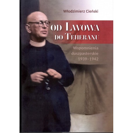Od Lwowa do Teheranu. Wspomnienia duszpasterskie 1939-1942 Włodzimierz Cieński motyleksiazkowe.pl
