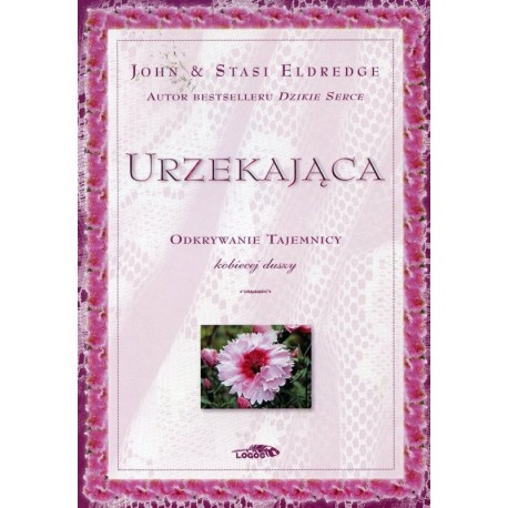 Urzekająca - odkrywanie tajemnicy kobiecej duszy John Eldredge, Stasi Eldredge motyleksiazkowe.pl