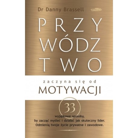 Przywództwo zaczyna się od motywacji Danny Brassell motyleksiazkowe.pl