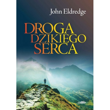 Droga dzikiego serca John Eldredge motyleksiazkowe.pl