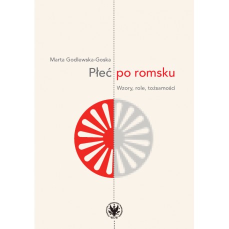 Płeć po romsku. Wzory, role, tożsamości Marta Godlewska-Goska motyleksiazkowe.pl