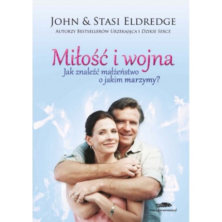 Miłość i wojna. Jak znaleźć małżeństwo o jakim marzymy? John Eldredge, Stasi Eldredge motyleksiazkowe.pl