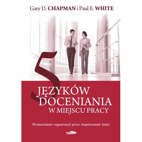 5 języków docenienia w miejscu pracy Gary D. Chapman, Paul White motyleksiazkowe.pl