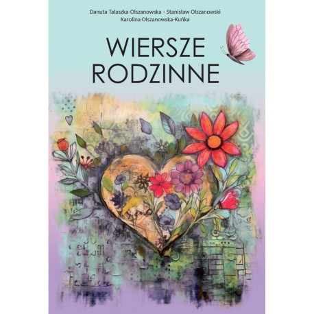Wiersze rodzinne Danuta Talaszka-Olszanowska, Stanisław Olszanowski, Karolina Olszanowska-Kuńka motyleksiazkowe.pl
