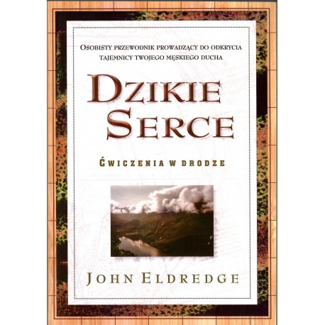 Dzikie serce Ćwiczenia w drodze John Eldredge motyleksiazkowe.pl