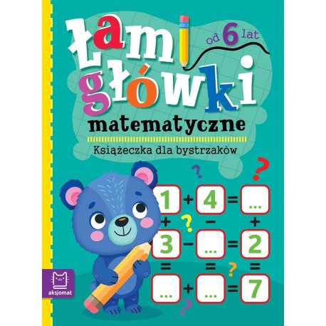 Łamigłówki matematyczne. Książeczka dla bystrzaków. Od 6 lat Praca zbiorowa motyleksiazkowe.pl