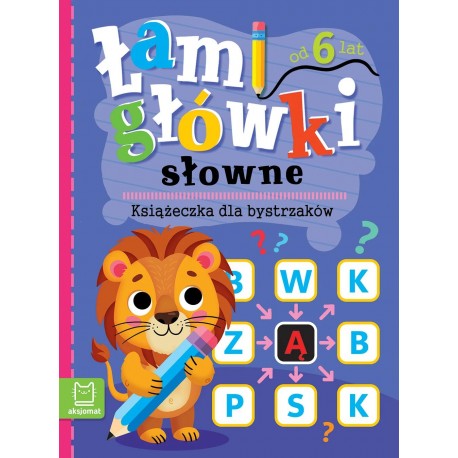 Łamigłówki słowne. Książeczka dla bystrzaków. Od 6 lat Praca zbiorowa motyleksiazkowe.pl