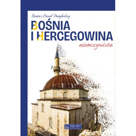 Bośnia i Hercegowina nieoczywista Beata Pomykalska Paweł Pomykalski motyleksiazkowe.pl