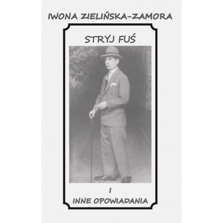 Stryj Fuś i inne opowiadania Iwona Zielińska-Zamora motyleksiazkowe.pl