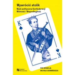 Wywrócić stolik. Myśl polityczna Konfederacji Wolność i Niepodległość