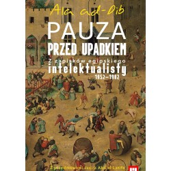 Pauza przed upadkiem. Z zapisków egipskiego intelektualisty (1952–1982)