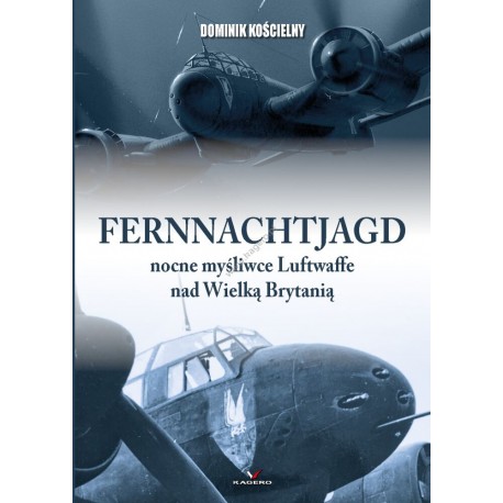 Fernnachtjagd nocne myśliwce Luftwaffe nad Wielką Brytanią Dominik Kościelny motyleksiazkowe.pl