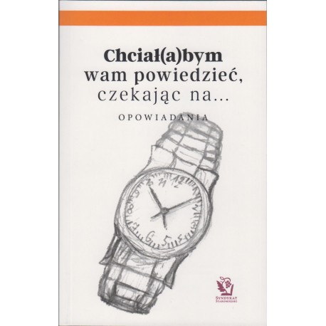Chciał(a)bym wam powiedzieć, czekając na… Opowiadania motyleksiazkowe.pl