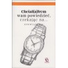 Chciał(a)bym wam powiedzieć, czekając na… Opowiadania