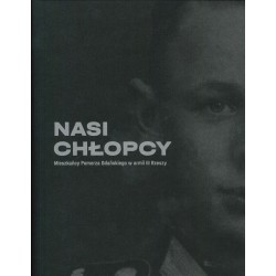 Nasi chłopcy. Mieszkańcy Pomorza Gdańskiego w armii III Rzeszy