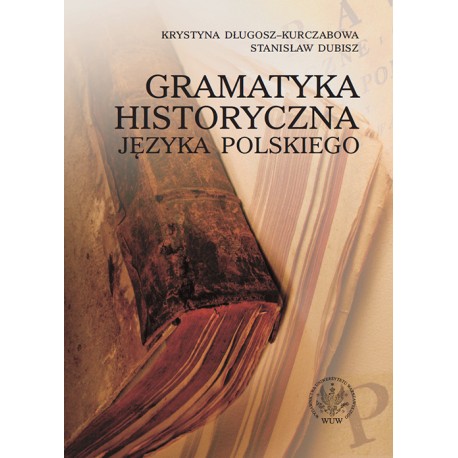 Gramatyka historyczna języka polskiego Krystyna Długosz-Kurczabowa, Stanisław Dubisz motyleksiazkowe.pl