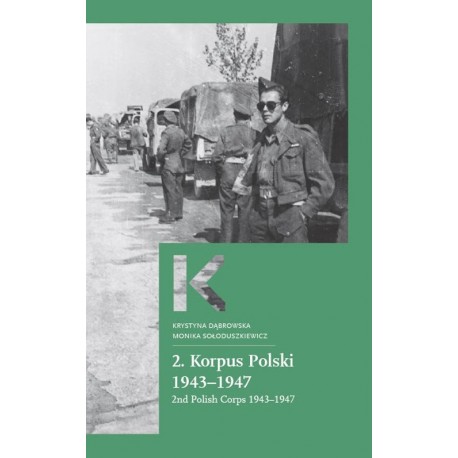 2. Korpus Polski 1943–1947 / 2nd Polish Corps 1943–1947 Krystyna Dąbrowska Monika Sołoduszkiewicz motyleksiazkowe.pl