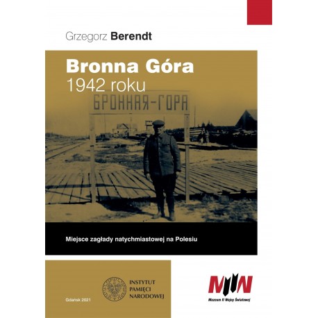 Bronna Góra 1942 roku Miejsce zagłady natychmiastowej na Polesiu Grzegorz Bernardt motyleksiazkowe.pl