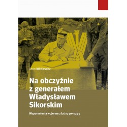 Na obczyźnie z generałem Władysławem Sikorskim. Wspomnienia wojenne z lat 1939–1943
