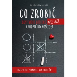 Co zrobić gdy Twoje dziecko nie chce chodzić do kościoła? Praktyczny poradnik dla rodziców