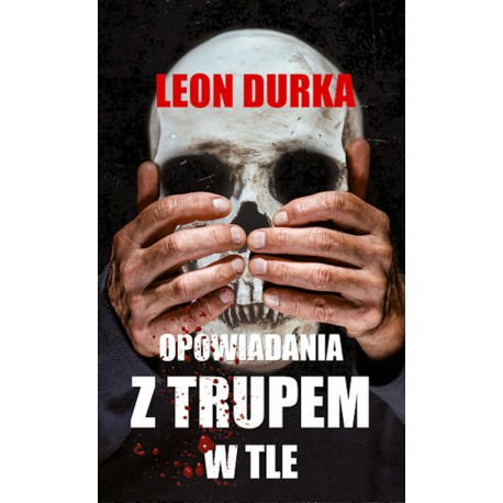 Opowiadania z trupem w tle Leon Durka motyleksiazkowe.pl
