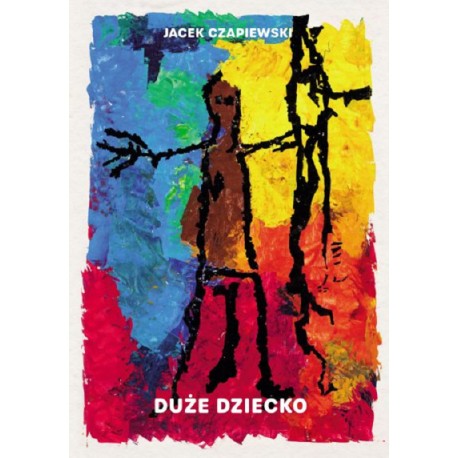Duże dziecko Jacek Czapiewski motyleksiazkowe.pl
