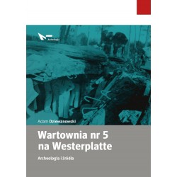 Wartownia nr 5 na Westerplatte. Archeologia i źródła