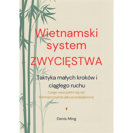 Wietnamski system zwycięstwa. Taktyka małych kroków I ciągłego ruchu Denis Ming motyleksiazkowe.pl