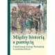 Między historią a pamięcią. Transformacje Europy Wschodniej w ostatnim stuleciu motyleksiazkowe.pl