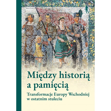 Między historią a pamięcią. Transformacje Europy Wschodniej w ostatnim stuleciu motyleksiazkowe.pl