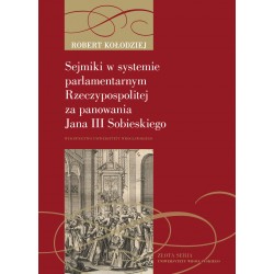 Sejmiki w systemie parlamentarnym Rzeczypospolitej za panowania Jana III Sobieskiego