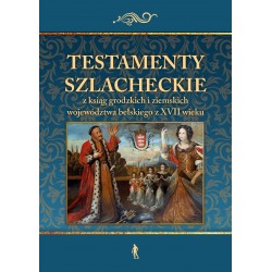 Testamenty szlacheckie z ksiąg grodzkich i ziemskich województwa bełskiego z XVII wieku Konrad Rzemieniecki motyleksiazkowe.pl